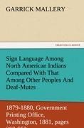 Sign Language Among North American Indians Compared With That Among Other Peoples And Deaf-Mutes First Annual Report of the Bureau of Ethnology to the Secretary of the Smithsonian Institution, 1879-1880, Government Printing Office, Washington, 1881, pages