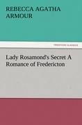 Lady Rosamonds Secret A Romance of Fredericton