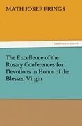 The Excellence of the Rosary Conferences for Devotions in Honor of the Blessed Virgin