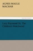 Lucy Raymond Or, The Childrens Watchword