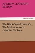 The Black-Sealed Letter Or, The Misfortunes of a Canadian Cockney.