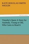 Timothys Quest A Story for Anybody, Young or Old, Who Cares to Read It