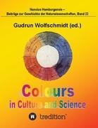 Colours in Culture and Science.: 200 Years Goethes Colour Theory. Proceedings of the Interdisciplinary Symposium in Hamburg, Oct. 12-15, 2010. Nuncius Hamburgensis - Beiträge zur Geschichte der Naturwissenschaften; Band 22.