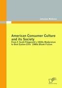 American Consumer Culture and its Society: From F. Scott Fitzgeralds 1920s modernism to Bret Easton Ellis1980s Blank Fiction