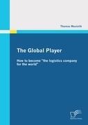The Global Player: How to become the logistics company for the world