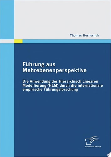 Fhrung aus Mehrebenenperspektive: Die Anwendung der Hierarchisch Linearen Modellierung (HLM) durch die internationale empirische Fhrungsforschung