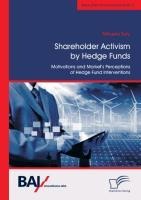 Shareholder Activism by Hedge Funds: Motivations and Markets Perceptions of Hedge Fund Interventions