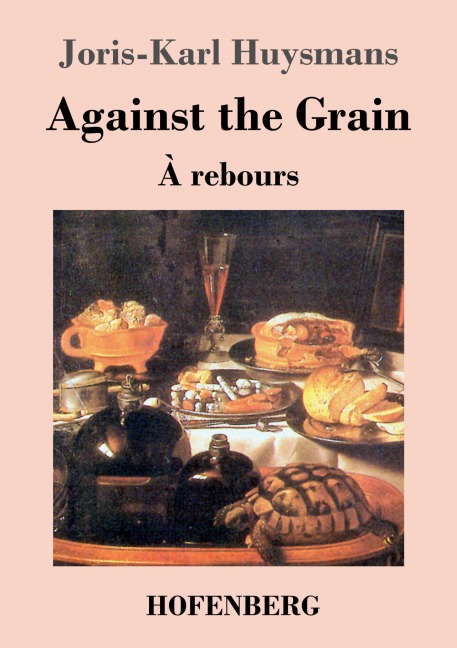 Against the Grain: (À rebours)