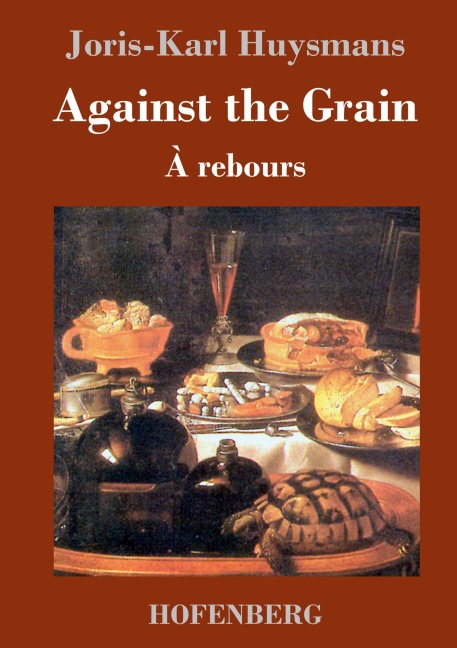 Against the Grain: (À rebours)
