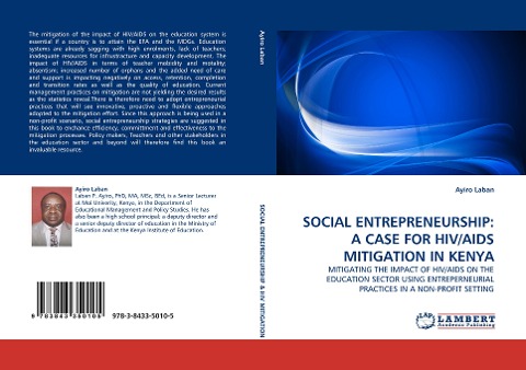 SOCIAL ENTREPRENEURSHIP: A CASE FOR HIV/AIDS MITIGATION IN KENYA: MITIGATING THE IMPACT OF HIV/AIDS ON THE EDUCATION SECTOR USING ENTREPERNEURIAL PRACTICES IN A NON-PROFIT SETTING