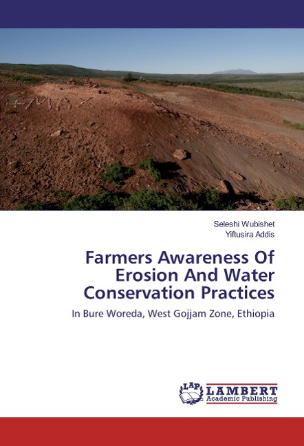 Farmers Awareness Of Erosion And Water Conservation Practices: In Bure Woreda, West Gojjam Zone, Ethiopia