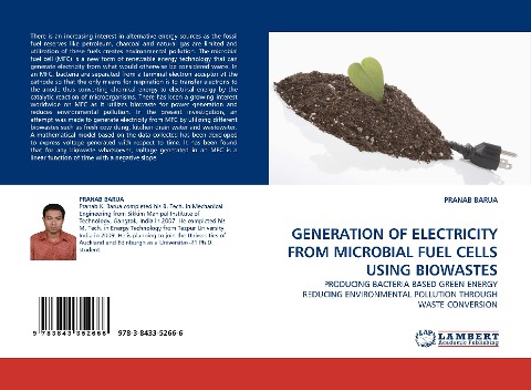 GENERATION OF ELECTRICITY FROM MICROBIAL FUEL CELLS USING BIOWASTES: PRODUCING BACTERIA BASED GREEN ENERGY REDUCING ENVIRONMENTAL POLLUTION THROUGH WASTE CONVERSION