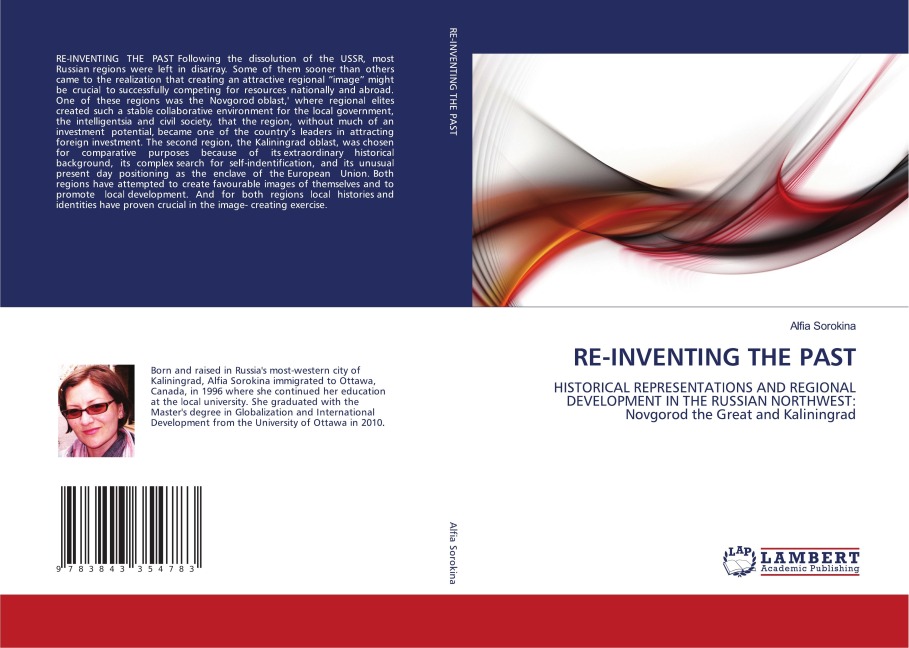 RE-INVENTING THE PAST: HISTORICAL REPRESENTATIONS AND REGIONAL DEVELOPMENT IN THE RUSSIAN NORTHWEST: Novgorod the Great and Kaliningrad
