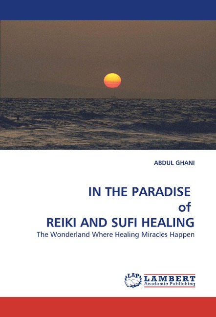 IN THE PARADISE  of  REIKI AND SUFI HEALING: The Wonderland Where Healing Miracles Happen