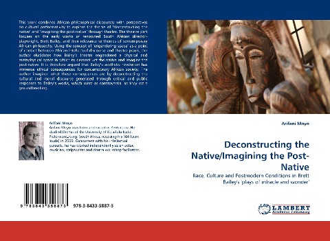 Deconstructing the Native/Imagining the Post-Native: Race, Culture and Postmodern Conditions in Brett Baileys plays of miracle and wonder