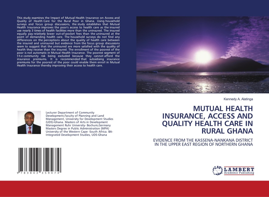 MUTUAL HEALTH INSURANCE, ACCESS AND QUALITY HEALTH CARE IN RURAL GHANA: EVIDENCE FROM THE KASSENA-NANKANA DISTRICT IN THE UPPER EAST REGION OF NORTHERN GHANA