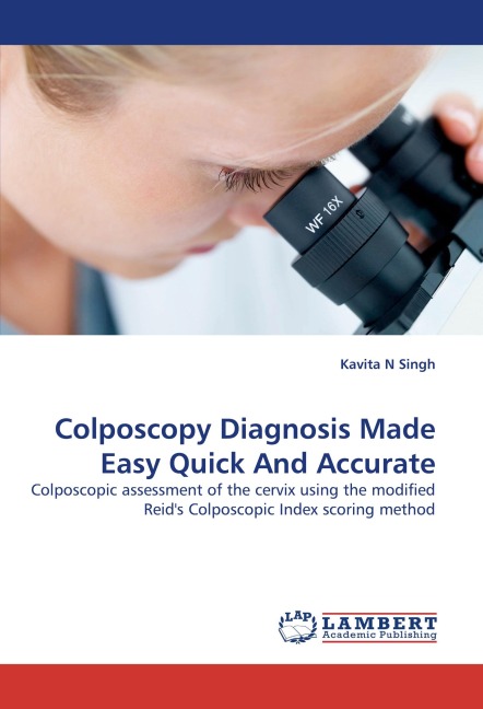 Colposcopy Diagnosis Made Easy Quick And Accurate: Colposcopic assessment of the cervix using the modified Reids Colposcopic Index scoring method