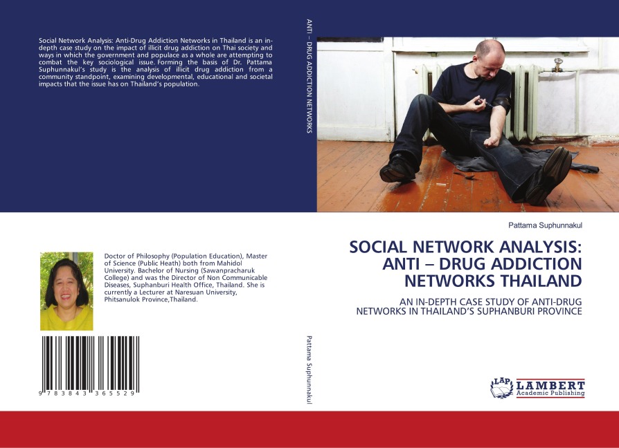 SOCIAL NETWORK ANALYSIS: ANTI - DRUG ADDICTION NETWORKS THAILAND: AN IN-DEPTH CASE STUDY OF ANTI-DRUG NETWORKS IN THAILANDS SUPHANBURI PROVINCE