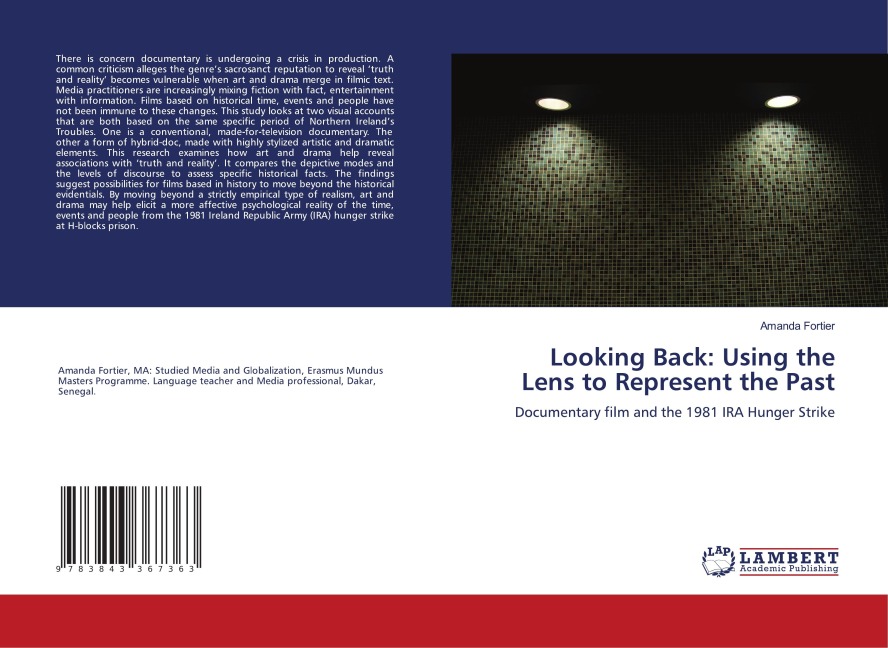 Looking Back: Using the Lens to Represent the Past: Documentary film and the 1981 IRA Hunger Strike