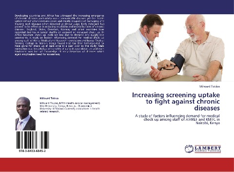 Increasing screening uptake to fight against chronic diseases: A study of factors influencing demand for medical check up among staff of AMREF and KMTC in Nairobi, Kenya
