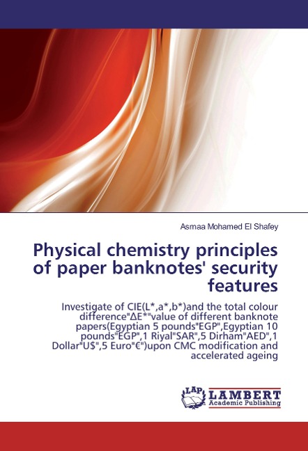 Physical chemistry principles of paper banknotes security features: Investigate of CIE(L*,a*,b*)and the total colour difference¿E*value of different banknote papers(Egyptian 5 poundsEGP,Egyptian 10 poundsEGP,1 RiyalSAR,5 DirhamAED,1 DollarU$,5 EuroEUR)upo