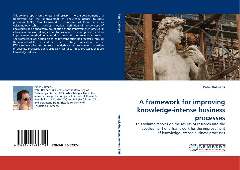 A framework for improving knowledge-intense business processes: This volume reports on the results of research into the development of a framework for the improvement of knowledge-intense business processes