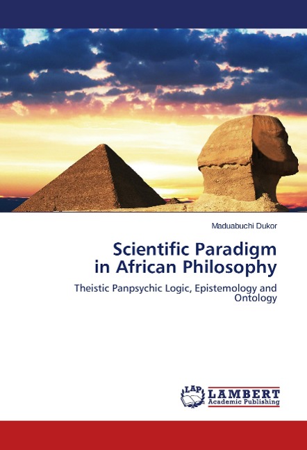 Scientific Paradigm in African Philosophy: Theistic Panpsychic Logic, Epistemology and Ontology