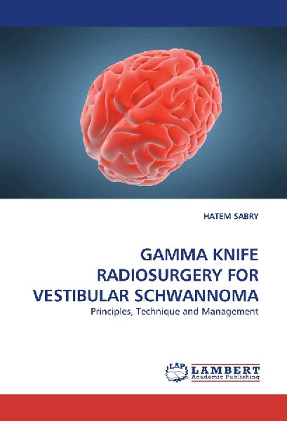 GAMMA KNIFE RADIOSURGERY FOR VESTIBULAR SCHWANNOMA: Principles, Technique and Management