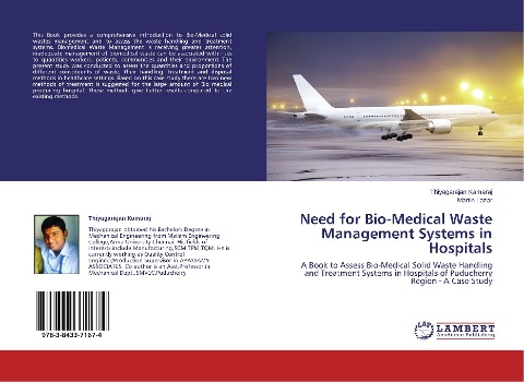 Need for Bio-Medical Waste Management Systems in Hospitals: A Book to Assess Bio-Medical Solid Waste Handling and Treatment Systems in Hospitals of Puducherry Region - A Case Study