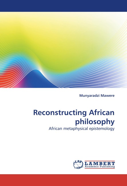 Reconstructing African philosophy: African metaphysical epistemology