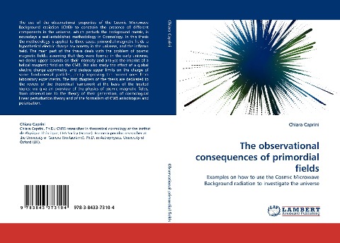 The observational consequences of primordial fields: Examples on how to use the Cosmic Microwave Background radiation to investigate the universe