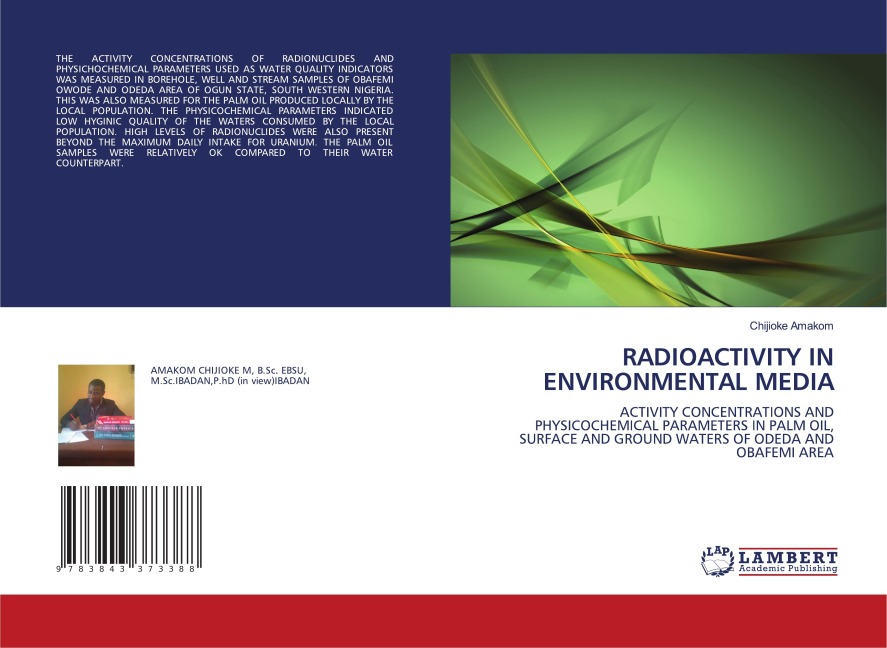 RADIOACTIVITY IN ENVIRONMENTAL MEDIA: ACTIVITY CONCENTRATIONS AND PHYSICOCHEMICAL PARAMETERS IN PALM OIL, SURFACE AND GROUND WATERS OF ODEDA AND OBAFEMI AREA