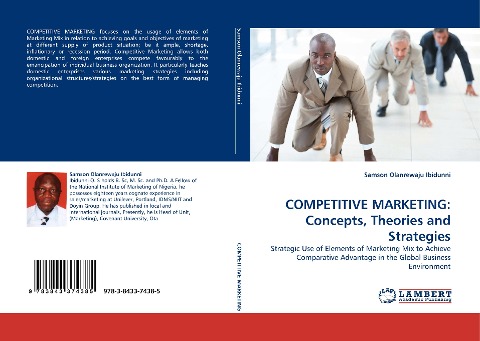 COMPETITIVE MARKETING: Concepts, Theories and Strategies: Strategic Use of Elements of Marketing Mix to Achieve Comparative Advantage in the Global Business Environment