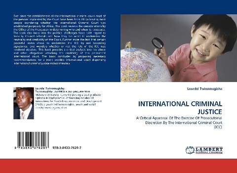 INTERNATIONAL CRIMINAL JUSTICE: A Critical Appraisal Of The Exercise Of Prosecutorial Discretion By The International Criminal Court (ICC)