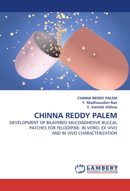 CHINNA REDDY PALEM: DEVELOPMENT OF BILAYERED MUCOADHESIVE BUCCAL PATCHES FOR FELODIPINE: IN VITRO, EX VIVO AND IN VIVO CHARACTERIZATION