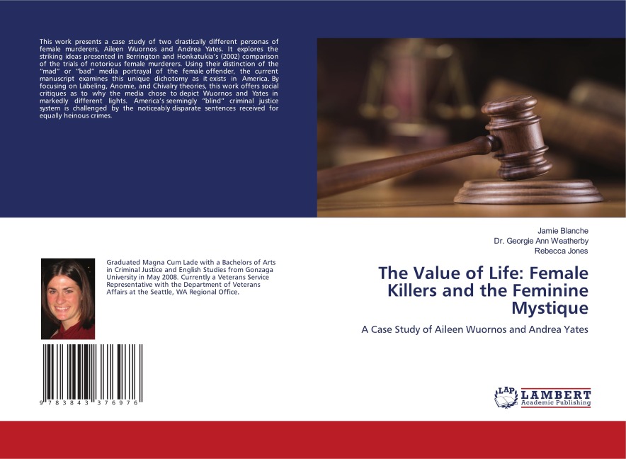 The Value of Life: Female Killers and the Feminine Mystique: A Case Study of Aileen Wuornos and Andrea Yates