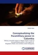 Conceptualizing the Paramilitary power in Colombia: Military controled regions or Region States? Study of the paramilitary power in the regions of Magdalena Medio and Córdoba-Urabá Antioqueño