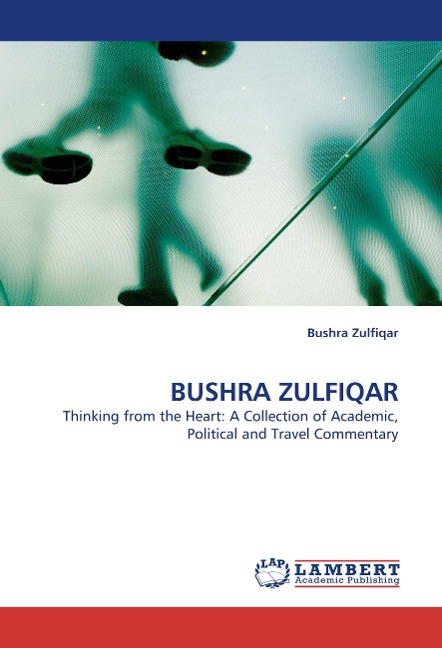 BUSHRA ZULFIQAR: Thinking from the Heart: A Collection of Academic, Political and Travel Commentary
