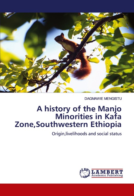 A history of the Manjo Minorities in Kafa Zone,Southwestern Ethiopia: Origin,livelihoods and social status