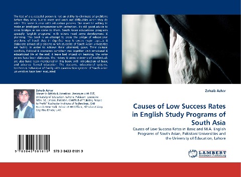 Causes of Low Success Rates in English Study Programs of South Asia: Causes of Low Success Rates in Basic and M.A. English Programs of South Asian, Pakistani Universities and the University of Education, Lahore