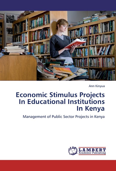 Economic Stimulus Projects In Educational Institutions In Kenya: Management of Public Sector Projects in Kenya