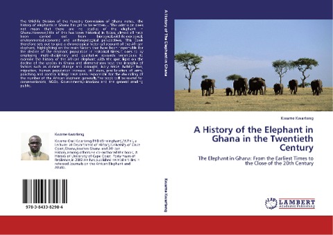 A HISTORY OF THE ELEPHANT IN GHANA IN THE TWENTIETH CENTURY: The Elephant in Ghana: From the Earliest Times to the Close of the 20th Century