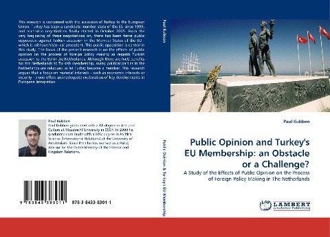 Public Opinion and Turkeys EU Membership: an Obstacle or a Challenge?: A Study of the Effects of Public Opinion on the Process of Foreign Policy Making in The Netherlands