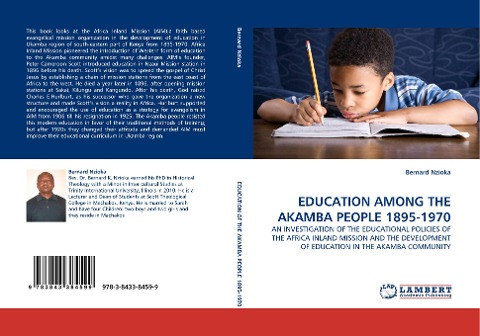 EDUCATION AMONG THE AKAMBA PEOPLE 1895-1970: AN INVESTIGATION OF THE EDUCATIONAL POLICIES OF THE AFRICA INLAND MISSION AND THE DEVELOPMENT OF EDUCATION IN THE AKAMBA COMMUNITY
