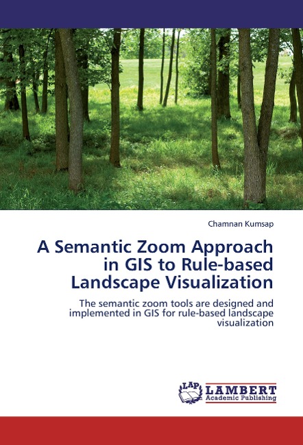 A Semantic Zoom Approach in GIS to Rule-based Landscape Visualization: The semantic zoom tools are designed and implemented in GIS for rule-based landscape visualization
