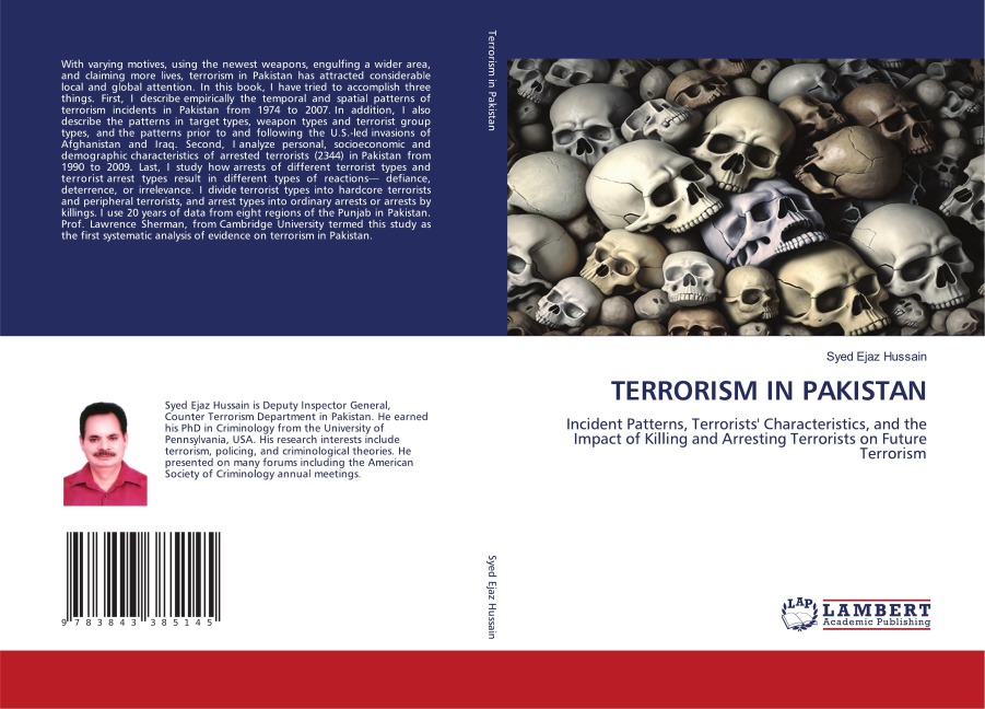 TERRORISM IN PAKISTAN: Incident Patterns, Terrorists' Characteristics, and the Impact of Killing and Arresting Terrorists on Future Terrorism