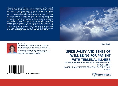 SPIRITUALITY AND SENSE OF WELL-BEING FOR PATIENT WITH TERMINAL ILLNESS: RESEARCH PROPOSAL IN PARTIAL FULFILLMENT OF THE REQUIREMENTS FOR THE DEGREE MASTER OF SCIENCE BY CHRISTINA L. CIESLIK
