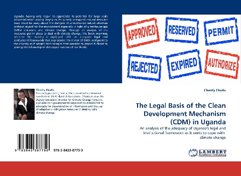 The Legal Basis of the Clean Development Mechanism (CDM) in Uganda: An analysis of the adequacy of Ugandas legal and institutional framework as it seeks to cope with  climate change