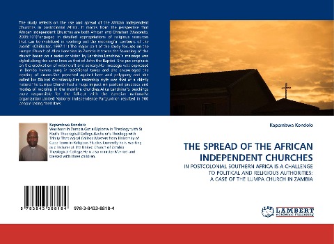 THE SPREAD OF THE AFRICAN INDEPENDENT CHURCHES: IN POSTCOLONIAL SOUTHERN AFRICA IS A CHALLENGE TO POLITICAL AND RELIGIOUS AUTHORITIES: A CASE OF THE LUMPA CHURCH IN ZAMBIA