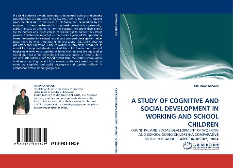 A STUDY OF COGNITIVE AND SOCIAL DEVELOPMENT IN WORKING AND SCHOOL CHILDREN: COGNITIVE AND SOCIAL DEVELOPMENT OF WORKING AND SCHOOL GOING CHILDREN-A COMPARATIVE STUDY IN BHADOHI CARPET INDUSTRY, INDIA